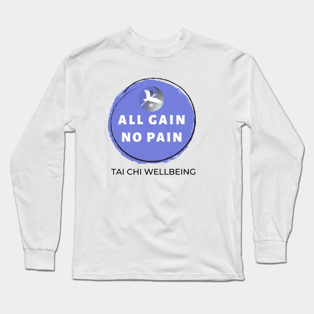 All Gain No Pain, Tai Chi Wellbeing Long Sleeve T-Shirt by Tai Chi Wellbeing